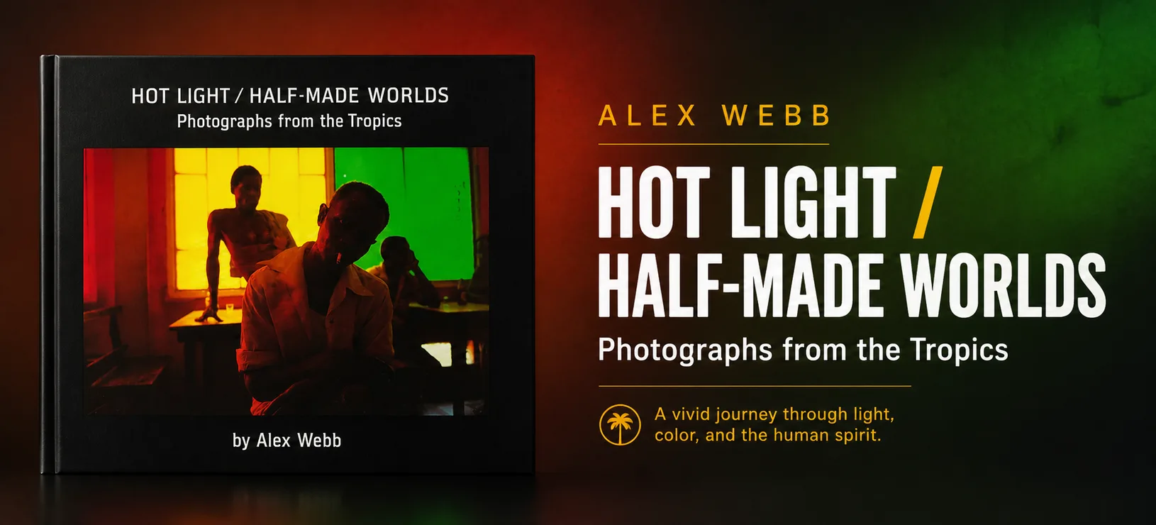 Hot Light / Half-Made Worlds: Photographs from the Tropics