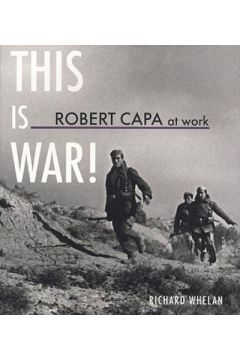 Robert Capa Robert Capa at Work: This Is War!: Photographs, 1936 - 1945 1064