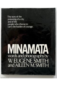 W. Eugene Smith, Aileen M. Smith Minamata The story of the poisoning of a city, and of the people who choose to carry the burden of courage. 1506