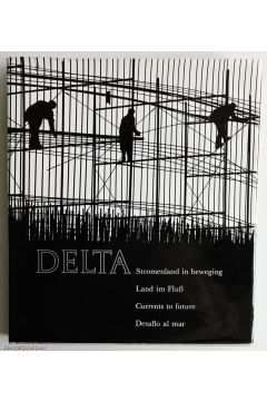 Aart Klein Delta. Stromenland in beweging. Land im Fluß. Currents to future. Desafio al mar 2095