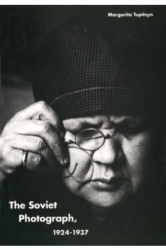 Margarita Tupitsyn The Soviet Photograph, 1924-1937 2598
