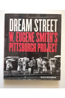 W. Eugene Smith Dream Street: W. Eugene Smith's Pittsburgh Project 1784