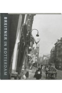 Aad Gordijn, Paul van de Laar, Hans Rooseboom Breitner in Rotterdam. Fotograaf van een verdwenen stad 2027