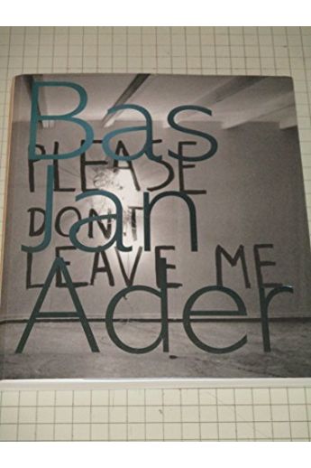 Bas Jan Ader, Tacita Dean, Jörg Heiser, Erik Beenker Bas Jan Ader Please Don't Leave Me 1169