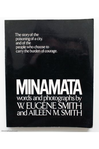 W. Eugene Smith, Aileen M. Smith Minamata The story of the poisoning of a city, and of the people who choose to carry the burden of courage. 1205