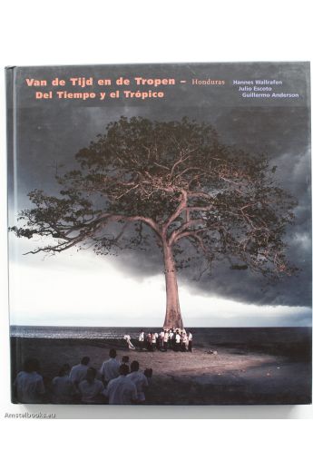 Hannes Wallrafen, Julio Escoto, Guillermo Anderson Of Time and the Tropics: Del Tiempo y el Tropico - Van de Tijd en de Tropen (English, Spanish and Dutch Edition) 1413