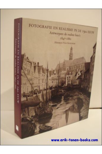 Herman van Goethem, Ronny van de Velde Fotografie en Realisme in de 19e eeuw. Antwerpen:de oudste foto's (1847-1880) 1629