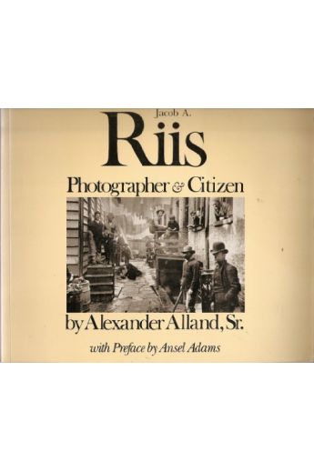 Alexander Alland, Sr. Jacob A. Riis: Photographer & Citizen 1888