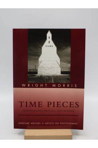 Wright Morris Time Pieces: Photographs, Writing, and Memory 1968