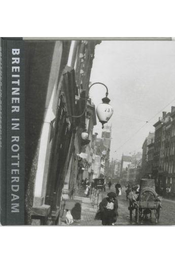 Aad Gordijn, Paul van de Laar, Hans Rooseboom Breitner in Rotterdam. Fotograaf van een verdwenen stad 2027