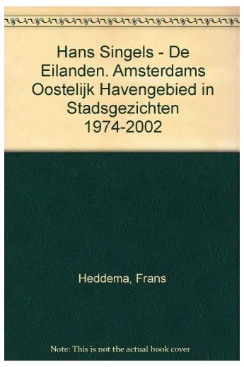 Frans Heddema, Geert Mak Hans Singels - De Eilanden. Amsterdams Oostelijk Havengebied in Stadsgezichten 1974-2002 2076