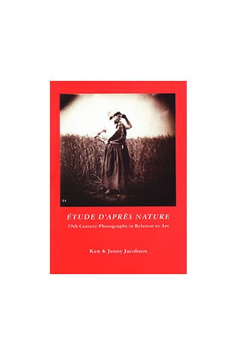 Ken Jacobson, Jenny Jacobson Etude D'Apres Nature: 19th Century Photographs in Relation to Art. 2293