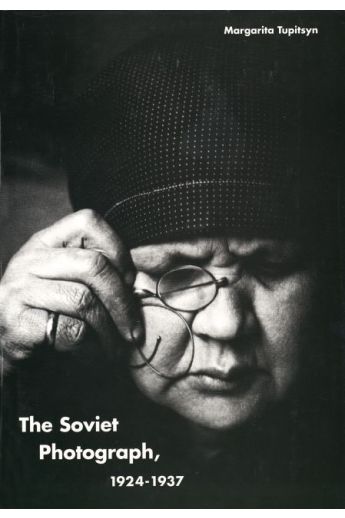 Margarita Tupitsyn The Soviet Photograph, 1924-1937 2598
