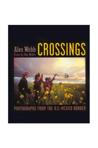 Alex Webb Crossings: Photographs From the U. S. Mexico Border 47