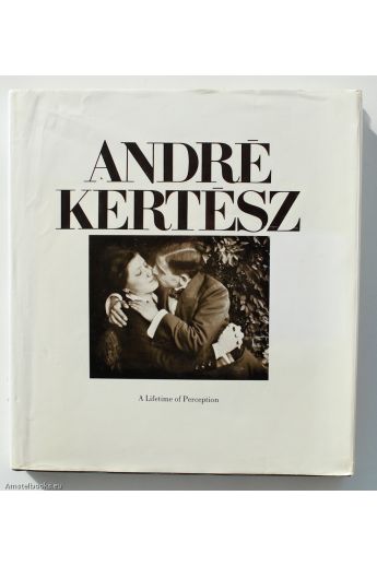 André Kertész, Ben Lifson Andre Kertesz: A Lifetime of Perception 937
